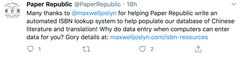 Paper Republic tweets praise for my work designing and implementing features for their website. A 2020 tweet from @PaperRepublic: 'Many thanks to @maxwelljoslyn for helping Paper Republic write an automated ISBN lookup system to help populate our database of Chinese literature and translation! Why do data entry when computers can enter data for you? Gory details at: maxwelljoslyn.com/isbn-resources'